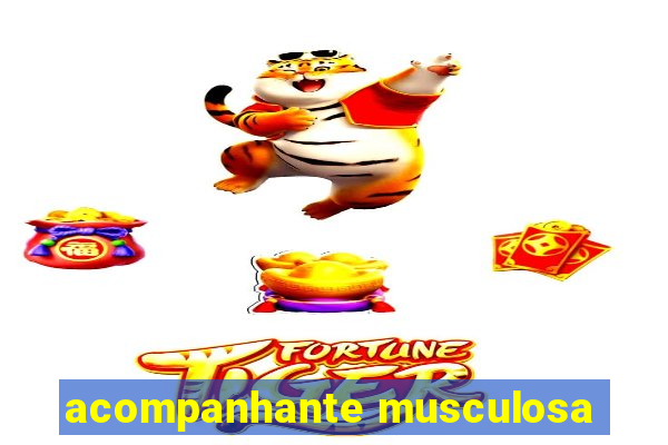 acompanhante musculosa